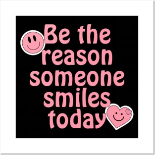 Be The Reason Someone Smiles Today Posters and Art